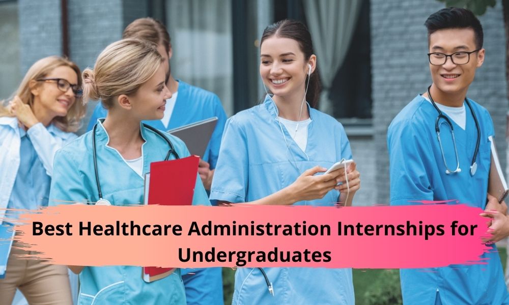 Best Healthcare Administration Internships for Undergraduates