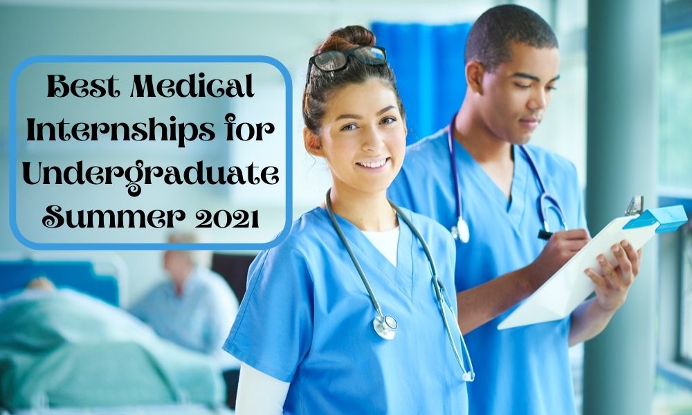 Best Medical Internships for Undergraduate Summer 2021
